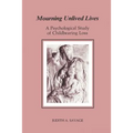 Mourning Unlived Lives: A Psychological Study of Childbearing Loss - Paperback