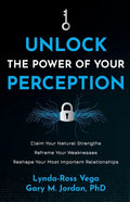 Unlock the Power of Your Perception: Claim Your Natural Strengths, Reframe Your Weaknesses, Reshape Your Most Important Relationships - Paperback