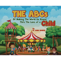The ABCs of Making the World Go Round Thru the Lens of a Child - Hardcover