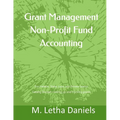 Grant Management Non-Profit Fund Accounting: For Federal, State, Local and Private Grants Getting Started - setting up and tracking grants - Paperback