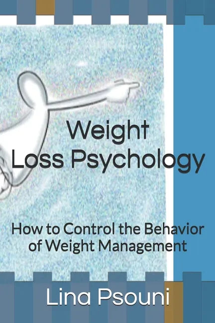 Weight Loss Psychology: How to Control the Behavior of Weight Management - Paperback