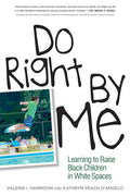 Do Right by Me: Learning to Raise Black Children in White Spaces - Paperback