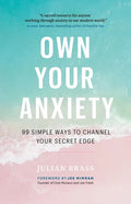 Own Your Anxiety: 99 Simple Ways to Channel Your Secret Edge - Paperback