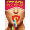 If Mom's Happy: Stories of Erotic Mothers - Paperback