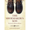The Shoemaker's Son: The Life of a Holocaust Resister - Hardcover