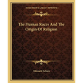 The Human Races And The Origin Of Religion - Paperback
