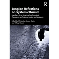 Jungian Reflections on Systemic Racism: Members of an American Psychoanalytic Community on Training, Practice and Inclusivity - Paperback