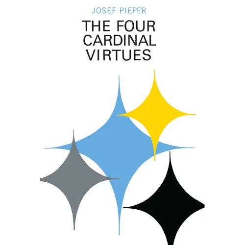 The Four Cardinal Virtues: Human Agency, Intellectual Traditions, and Responsible Knowledge - Paperback