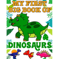 My First Big Book Of Dinosaurs: Ages - 1-3 2-4 4-8 First of the Coloring Books for Boys Girls Great Gift for Little Children and Baby Toddler with Cut - Paperback