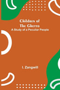 Children of the Ghetto; A Study of a Peculiar People - Paperback