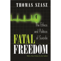 Fatal Freedom: The Ethics and Politics of Suicide - Paperback