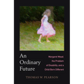 An Ordinary Future: Margaret Mead, the Problem of Disability, and a Child Born Different - Hardcover
