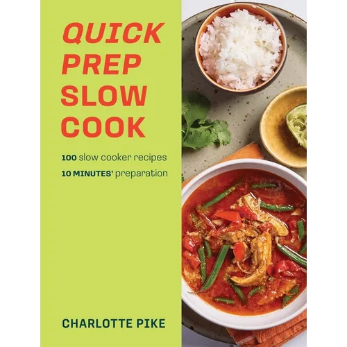 Quick Prep Slow Cook: 100 Slow Cooker Recipes, 10' Minutes Preparation - Paperback