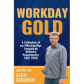 Workday Gold: A Collection of Keith Bitikofer's #WorkdayTips Focused on Software Functionality 2021-2023 - Paperback