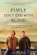 Family Don't End with Blood: Cast and Fans on How Supernatural Has Changed Lives - Paperback