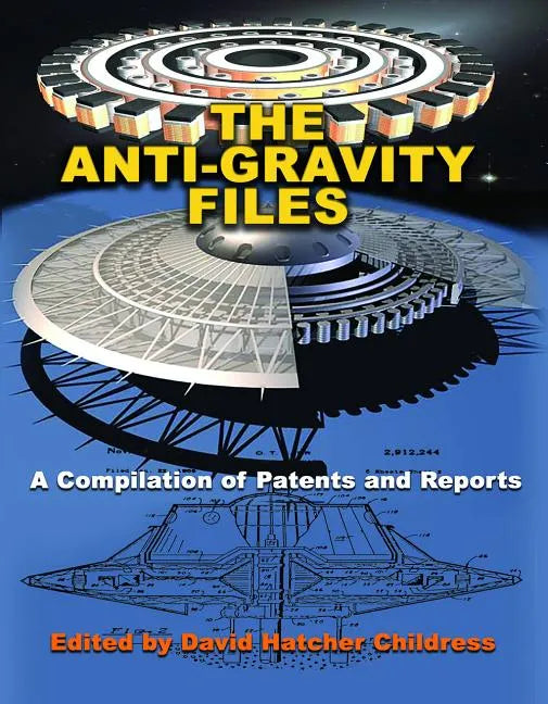 The Anti-Gravity Files: A Compilation of Patents and Reports - Paperback