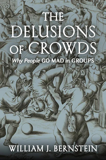 The Delusions of Crowds: Why People Go Mad in Groups - Hardcover