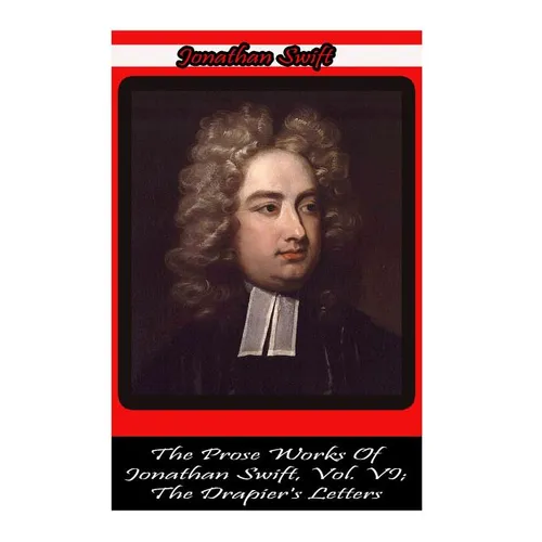 The Prose Works Of Jonathan Swift, Vol. VI; The Drapier's Letters - Paperback