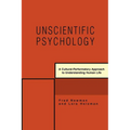 Unscientific Psychology: A Cultural-Performatory Approach to Understanding Human Life - Paperback