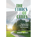 The Ethics of Cities: Shaping Policy for a Sustainable and Just Future - Hardcover