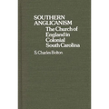 Southern Anglicanism: The Church of England in Colonial South Carolina - Hardcover