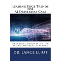Leading Edge Trends for AI Driverless Cars: Practical Innovations in AI and Machine Learning - Paperback