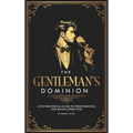 The Gentleman's Dominion: A Foundational Guide to Professional and Social Etiquette - Hardcover