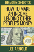 The Money Connector: How To Make An Income Lending Other People's Money - Paperback