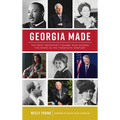 Georgia Made: The Most Important Figures Who Shaped the State in the 20th Century - Hardcover