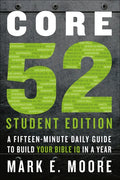 Core 52 Student Edition: A Fifteen-Minute Daily Guide to Build Your Bible IQ in a Year - Paperback