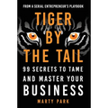 Tiger by the Tail: 99 Secrets to Tame and Master Your Business - Hardcover