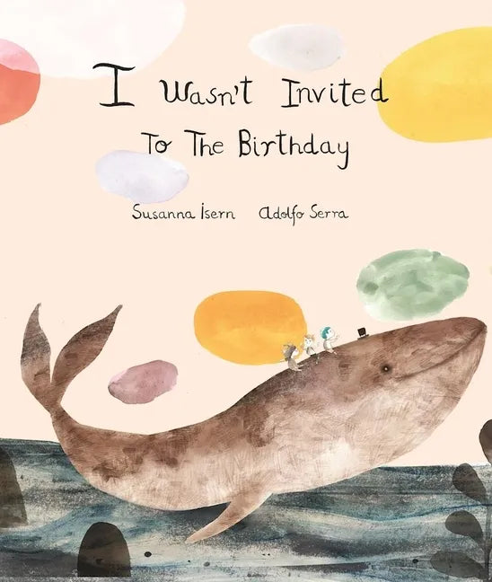 I Wasn´t Invited to the Birthday - Hardcover