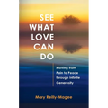 See What Love Can Do: Moving from Pain to Peace through Infinite Generosity - Paperback