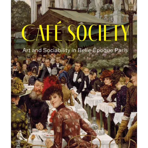 Café Society: Art and Sociability in Belle Époque Paris - Hardcover