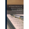 A Hand-Book of Anglo-Saxon Root-Words - Hardcover