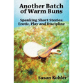 Another Batch of Warm Buns: Spanking short stories: erotic, play and discipline - Paperback