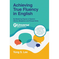Achieving True Fluency in English: By Mastering Figures of Speech: Idioms, Metaphors and Phrasal Verbs - Paperback