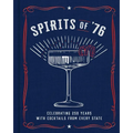 Spirits of '76: Celebrating 250 Years with Cocktails from Every State - Hardcover