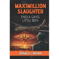Maximillion Slaughter: Enola Gay's Little Boy - Paperback