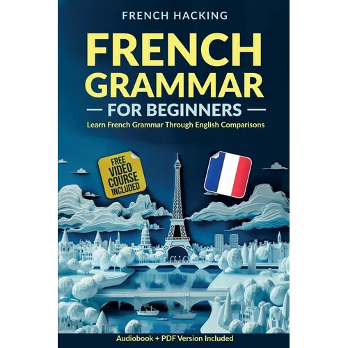 French Grammar For Beginners - Learn French Grammar Through English Comparisons - Paperback