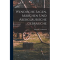 Wendische Sagen, Märchen und Abergläubische Gebräuche - Paperback