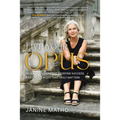 Live Your Opus: Reclaim Your Energy, Redefine Success, and Create a Life That Truly Matters - Hardcover
