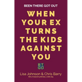 Been There Got Out: When Your Ex Turns The Kids Against You - Paperback