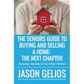 The Seniors Guide To Buying And Selling a Home: The Next Chapter - Paperback