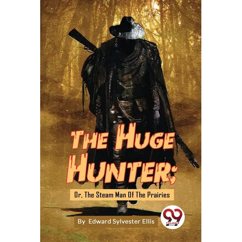 The Huge Hunter; Or, The Steam Man Of The Prairies - Paperback