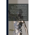 A Treatise on the Specific Performance of Contracts, as it is Enforced by Courts of Equitable Jurisdiction, in the United States of America - Hardcover
