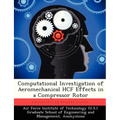 Computational Investigation of Aeromechanical Hcf Effects in a Compressor Rotor - Paperback