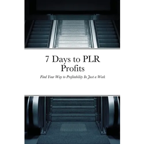 7 Days to PLR Profits: Find Your Way to Profitability In Just a Week - Paperback