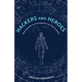 Hackers and Heroes: How Everyone Can Participate in the Tech Economy - Paperback