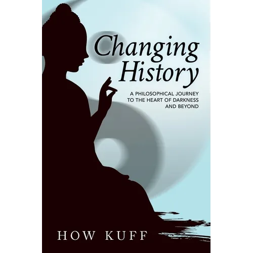 Changing History: A Philosophical Journey to the Heart of Darkness and Beyond - Paperback